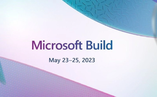 微软宣布：2023年5月将举办Build 2023开发者大会！(图1)